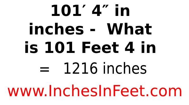 101 feet 4 to inches