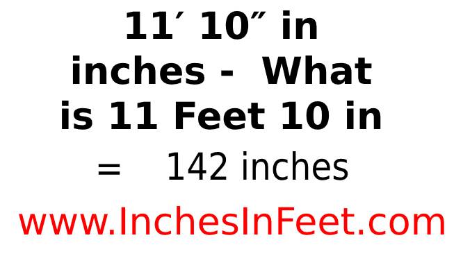11 feet 10 to inches