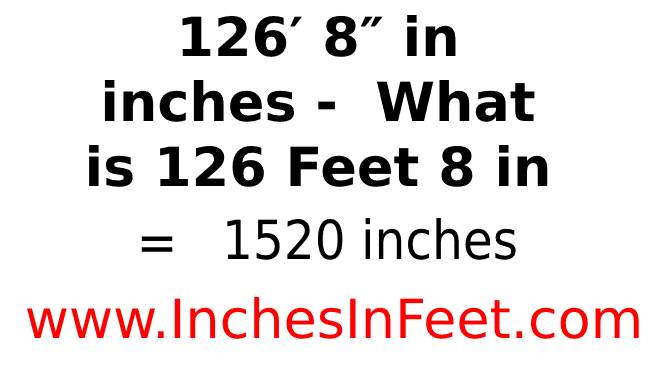 126 feet 8 to inches