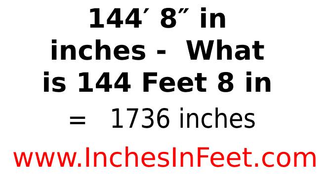 144 feet 8 to inches