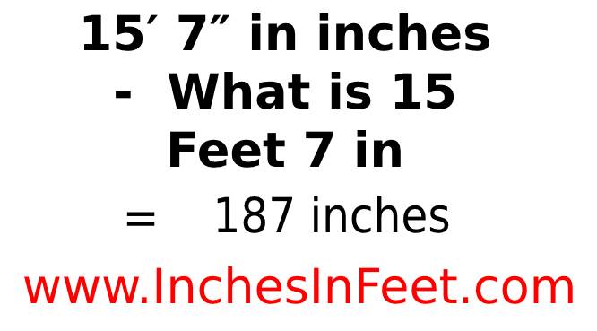 15 feet 7 to inches