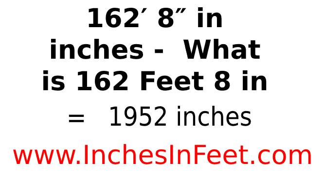 162 feet 8 to inches