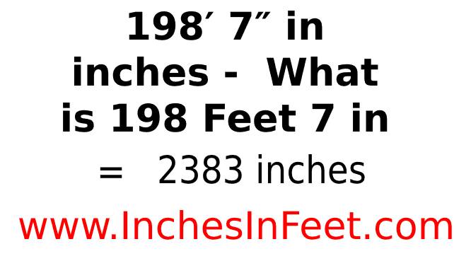 198 feet 7 to inches