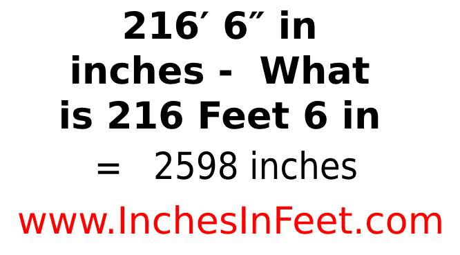 216 feet 6 to inches