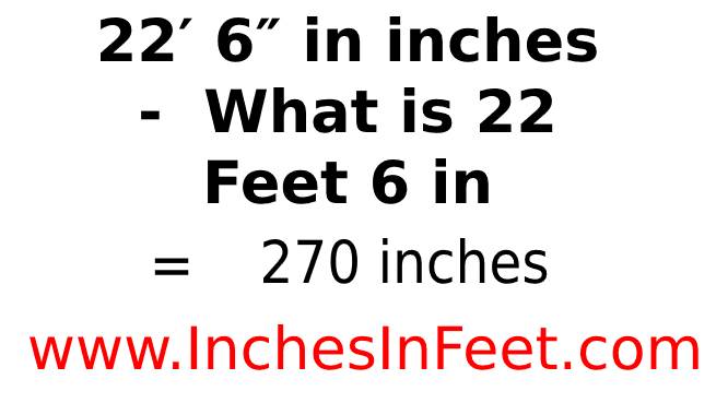 22 feet 6 to inches