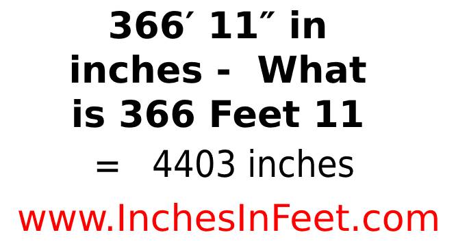 366 feet 11 to inches