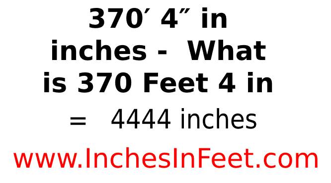 370 feet 4 to inches