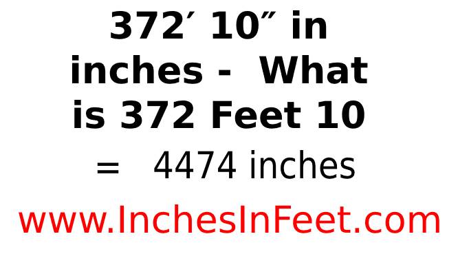 372 feet 10 to inches