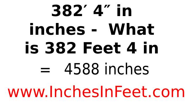 382 feet 4 to inches