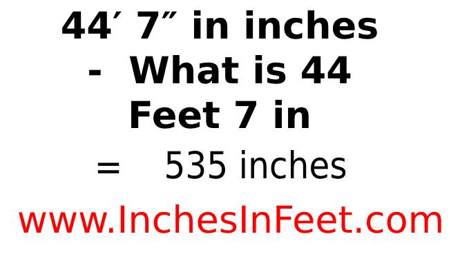 44 feet 7 to inches