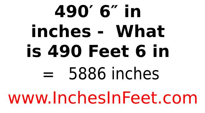 490 feet 6 to inches