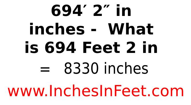 694 feet 2 to inches
