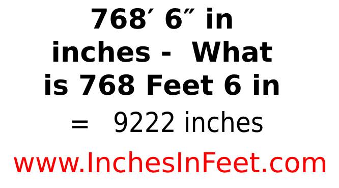 768 feet 6 to inches