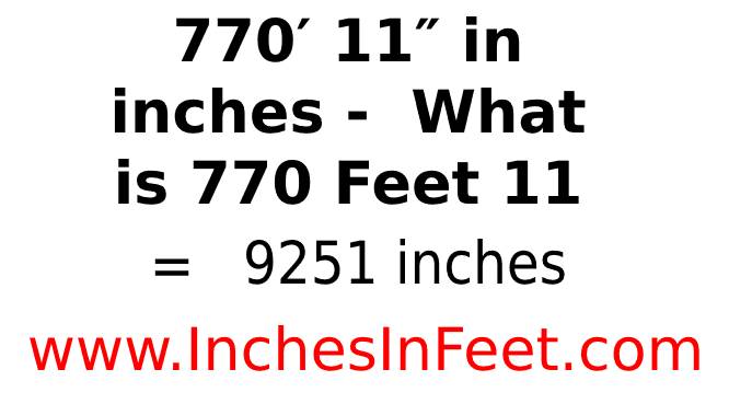 770 feet 11 to inches