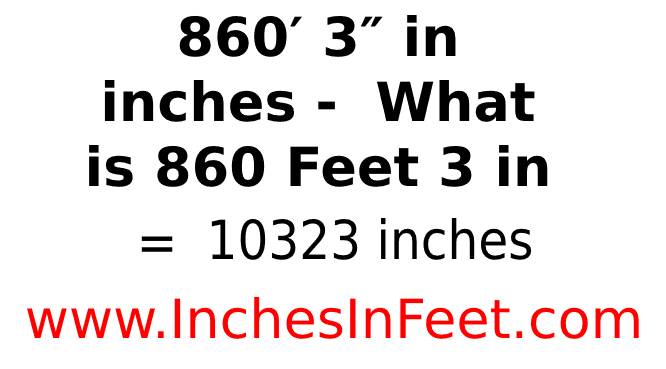 860 feet 3 to inches